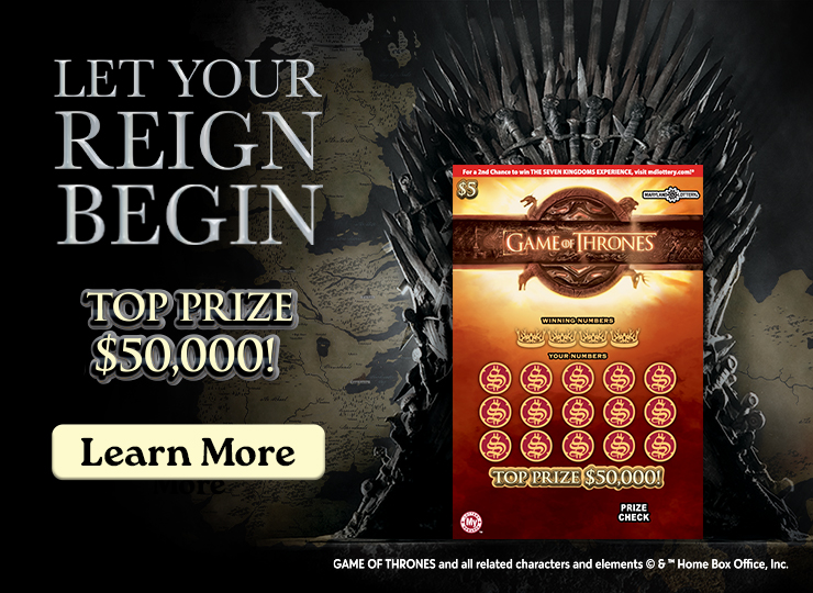 Let your reign begin - top prize $50,000 - Game of Thrones Scratch Off