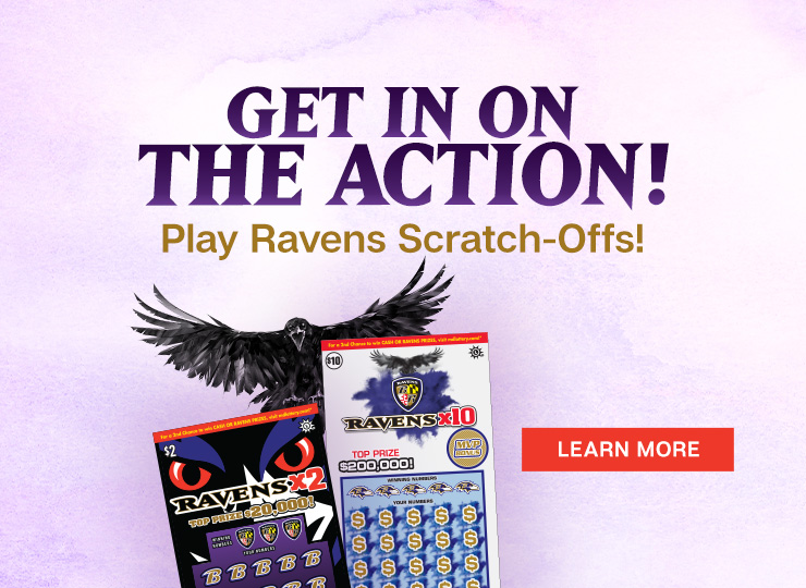 Get in on the action with Ravens Scratch-Offs. Learn More