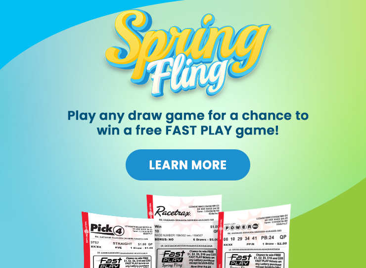 Spring Fling - Play any draw game for a chance to win a free FAST PLAY game! Learn More